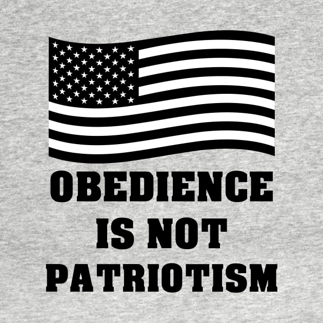 Obedience Is Not Patriotism by artpirate